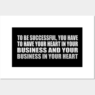 To be successful, you have to have your heart in your business and your business in your heart Posters and Art